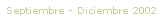 Septiembre - Diciembre 2002